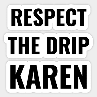 Respect the drip, Karen Meme Saying Funny Gift Water Flask Bottle Sticker Mug Sticker